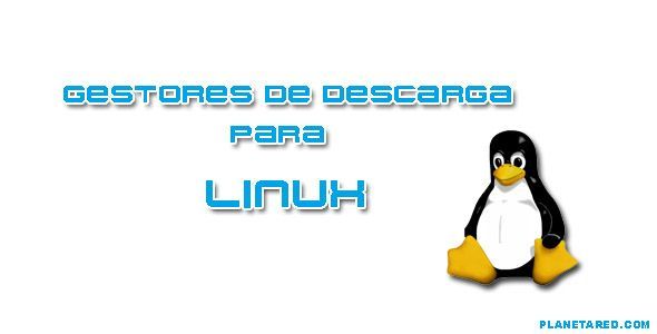 Gestores descarga para Linux