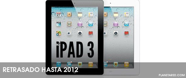 El iPad 3 se retrasa hasta el 2012