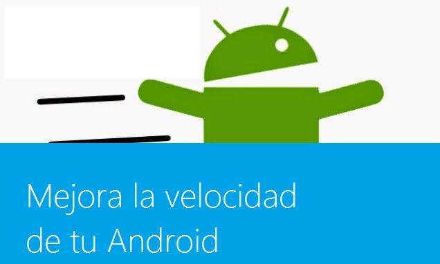 Guía rápida para mejorar la velocidad de tu Android