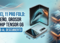 Pixel 11 Pro Fold Filtrado el diseño, grosor y chip Tensor G6