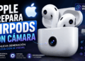 Apple prepara AirPods con cámara ¿Innovación genial o pesadilla de privacidad